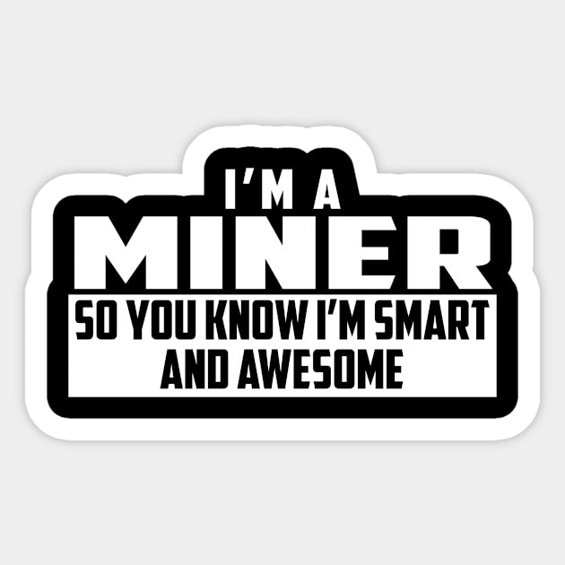 Smart and Awesome Miner Sticker by helloshirts